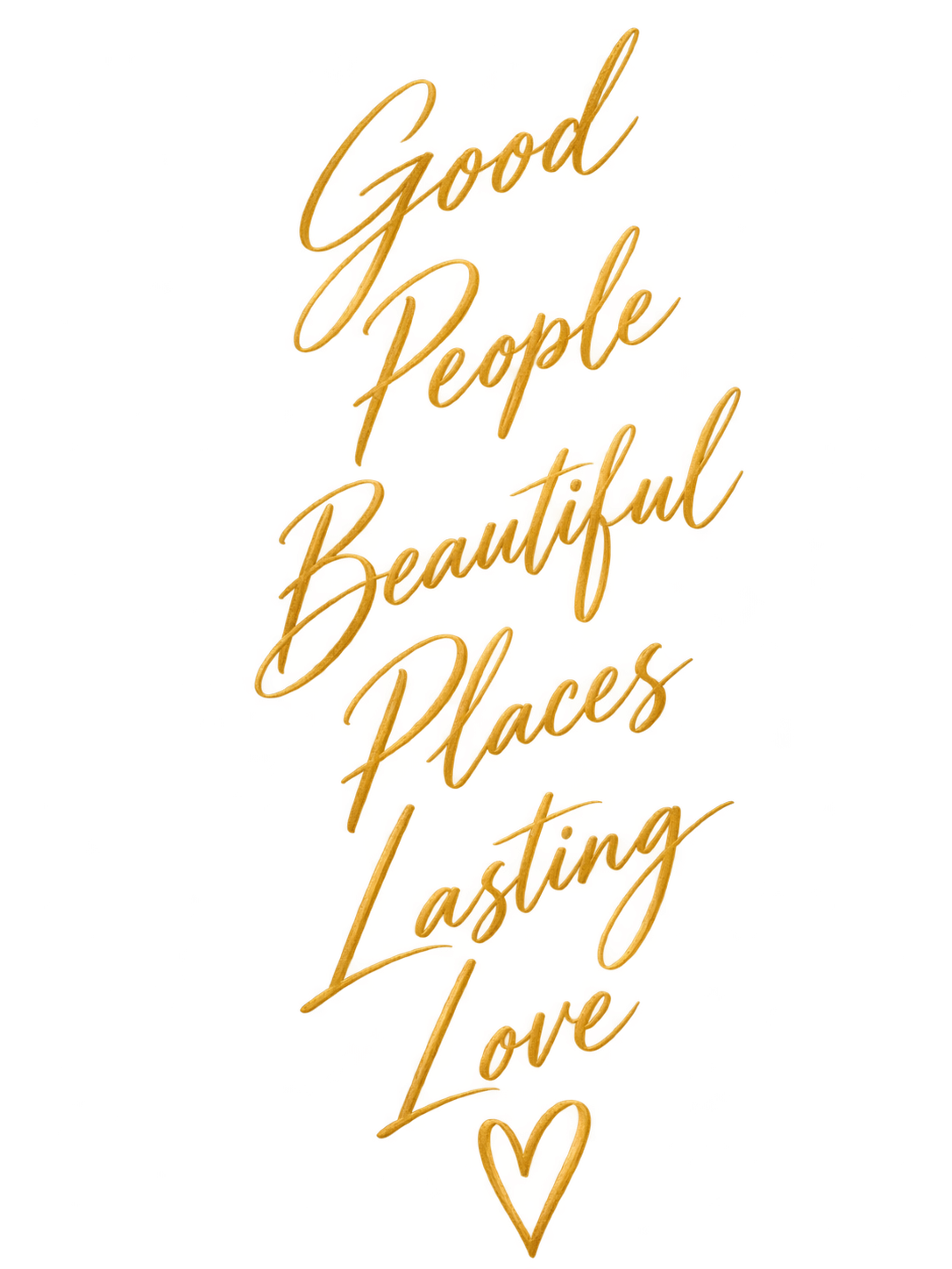 Good People Beautiful Places Lasting Love